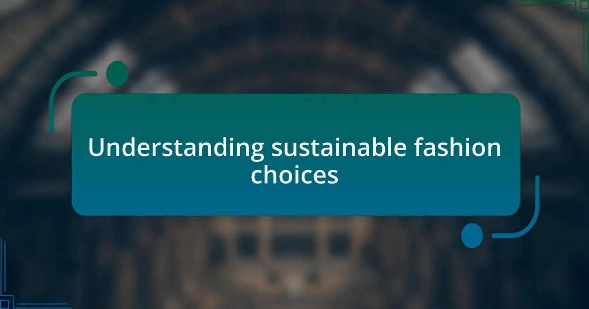 Understanding sustainable fashion choices