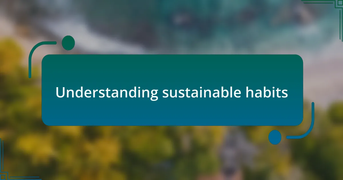 Understanding sustainable habits