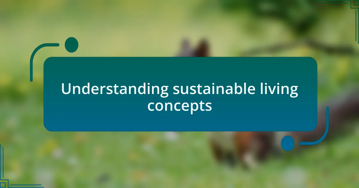 Understanding sustainable living concepts
