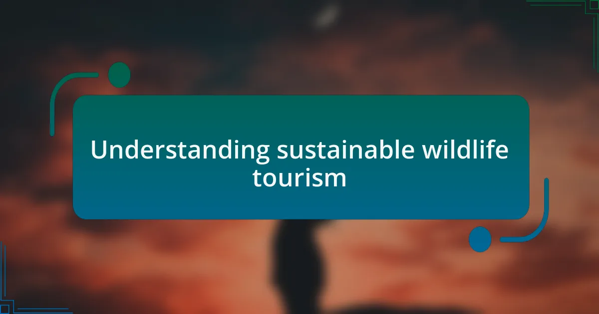 Understanding sustainable wildlife tourism