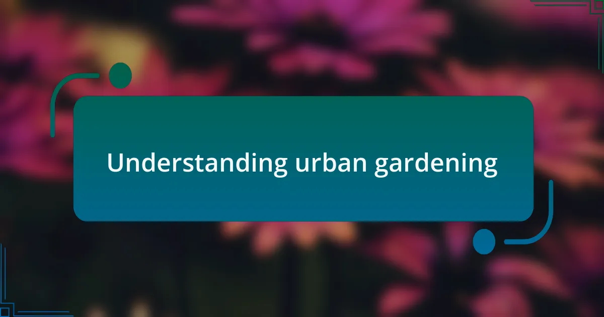 Understanding urban gardening