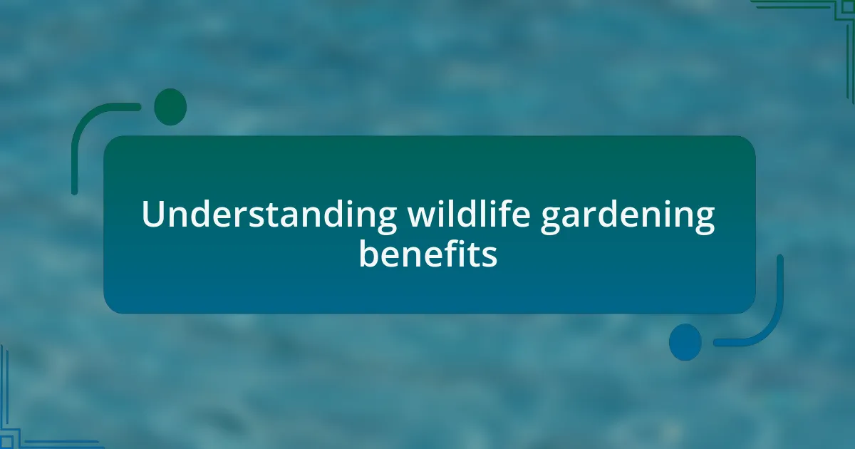 Understanding wildlife gardening benefits